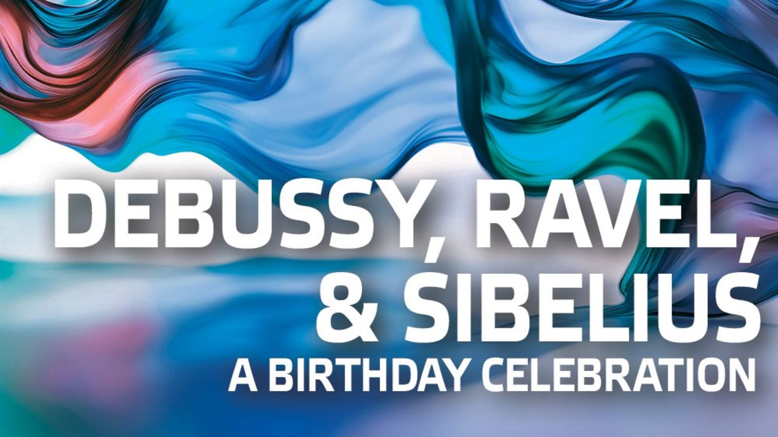 Debussy, Ravel, & Sibelius: A Birthday Celebration