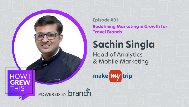 Redefining Marketing & Growth for Travel Brands, Sachin Singla, Head of Analytics & Mobile Marketing @ make my trip
